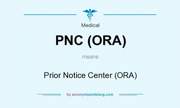 What does PNC (ORA) mean? It stands for Prior Notice Center (ORA)