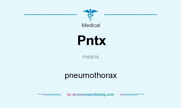 What does Pntx mean? It stands for pneumothorax