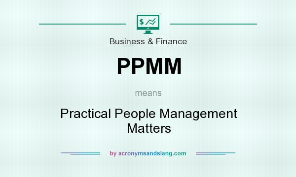 What does PPMM mean? It stands for Practical People Management Matters