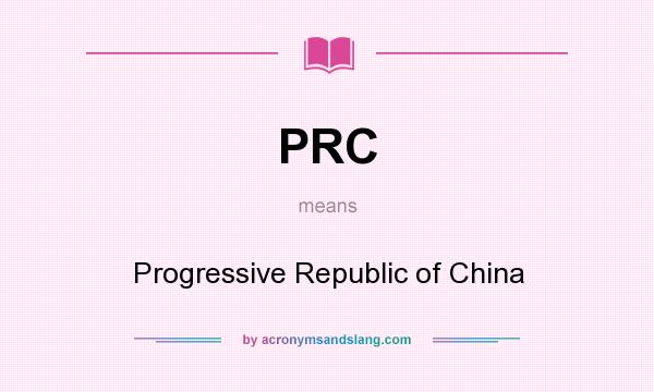 What does PRC mean? It stands for Progressive Republic of China