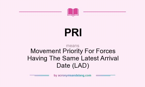 What does PRI mean? It stands for Movement Priority For Forces Having The Same Latest Arrival Date (LAD)