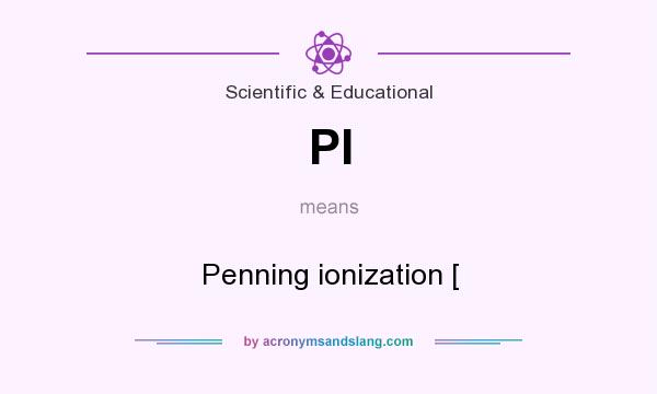 What does PI mean? It stands for Penning ionization [