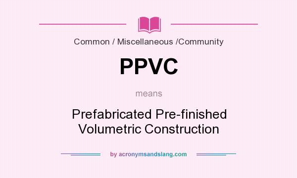 What does PPVC mean? It stands for Prefabricated Pre-finished Volumetric Construction