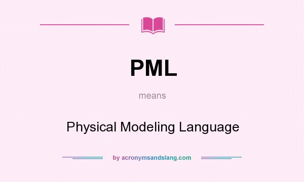 What does PML mean? It stands for Physical Modeling Language