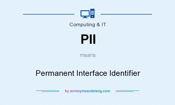 What does PII mean? It stands for Permanent Interface Identifier