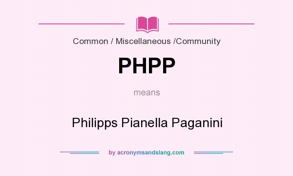 What does PHPP mean? It stands for Philipps Pianella Paganini