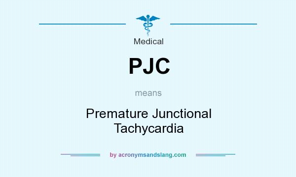 What does PJC mean? It stands for Premature Junctional Tachycardia