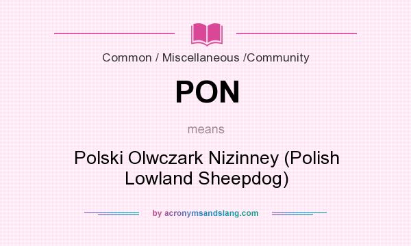 What does PON mean? It stands for Polski Olwczark Nizinney (Polish Lowland Sheepdog)