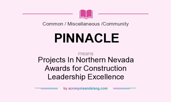 What does PINNACLE mean? It stands for Projects In Northern Nevada Awards for Construction Leadership Excellence