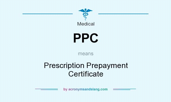 What does PPC mean? It stands for Prescription Prepayment Certificate