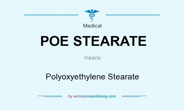 What does POE STEARATE mean? It stands for Polyoxyethylene Stearate