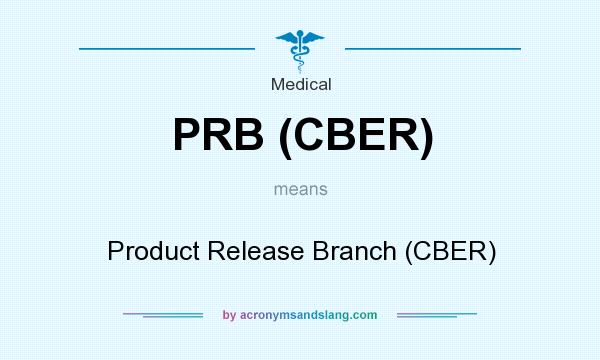 What does PRB (CBER) mean? It stands for Product Release Branch (CBER)