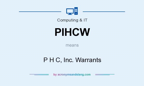 What does PIHCW mean? It stands for P H C, Inc. Warrants