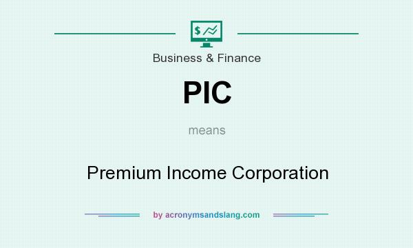 What does PIC mean? It stands for Premium Income Corporation