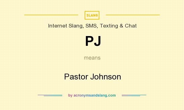 What does PJ mean? It stands for Pastor Johnson