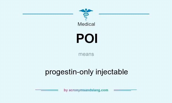 What does POI mean? It stands for progestin-only injectable