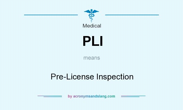 What does PLI mean? It stands for Pre-License Inspection