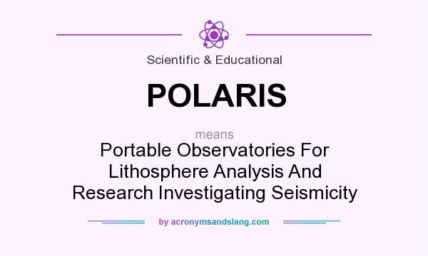 What does POLARIS mean? It stands for Portable Observatories For Lithosphere Analysis And Research Investigating Seismicity