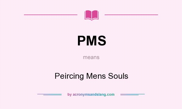 What does PMS mean? It stands for Peircing Mens Souls