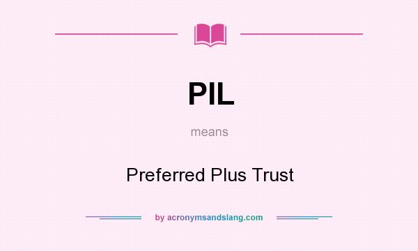 What does PIL mean? It stands for Preferred Plus Trust