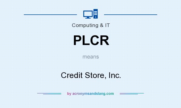 What does PLCR mean? It stands for Credit Store, Inc.