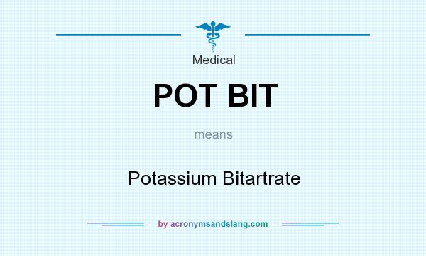 What does POT BIT mean? It stands for Potassium Bitartrate