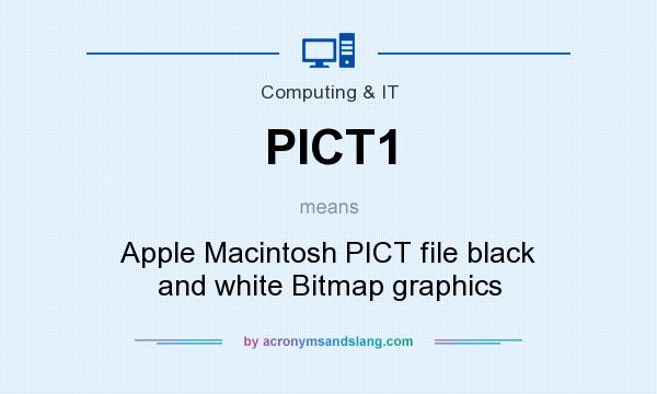 What does PICT1 mean? It stands for Apple Macintosh PICT file black and white Bitmap graphics