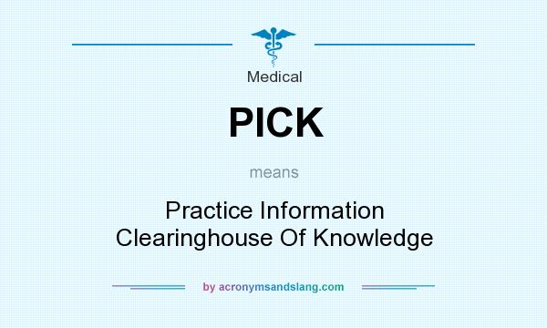 What does PICK mean? It stands for Practice Information Clearinghouse Of Knowledge