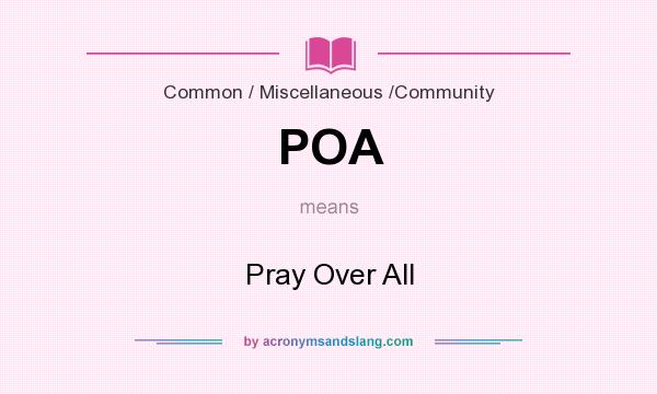 What does POA mean? It stands for Pray Over All