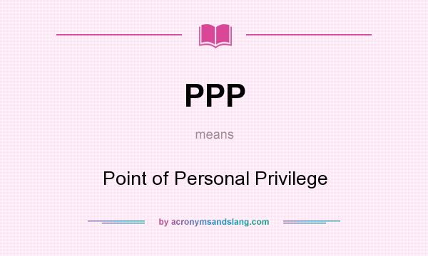 What does PPP mean? It stands for Point of Personal Privilege