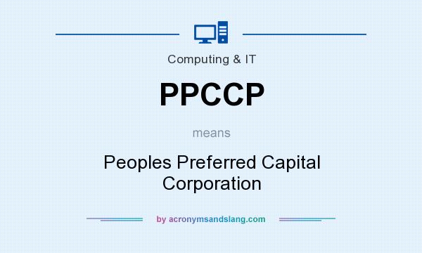 What does PPCCP mean? It stands for Peoples Preferred Capital Corporation