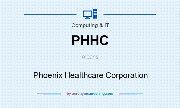 What does PHHC mean? It stands for Phoenix Healthcare Corporation