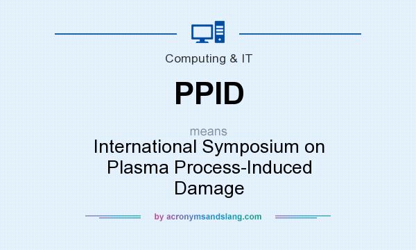 What does PPID mean? It stands for International Symposium on Plasma Process-Induced Damage