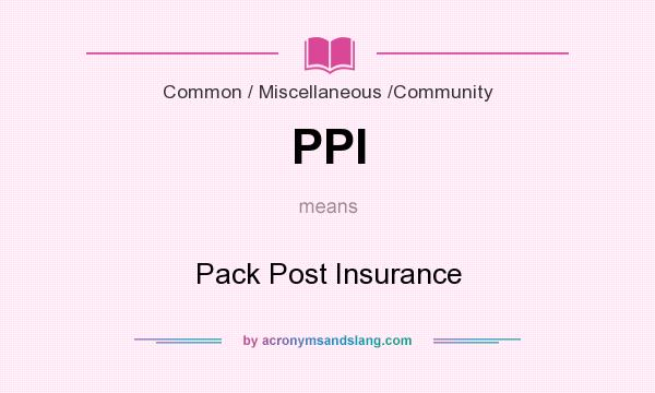What does PPI mean? It stands for Pack Post Insurance