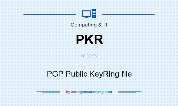 What does PKR mean? It stands for PGP Public KeyRing file