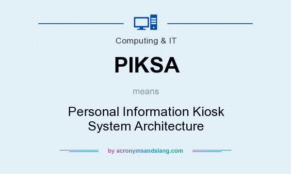 What does PIKSA mean? It stands for Personal Information Kiosk System Architecture