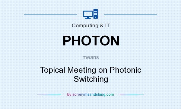 What does PHOTON mean? It stands for Topical Meeting on Photonic Switching