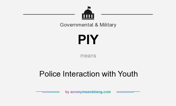 What does PIY mean? It stands for Police Interaction with Youth