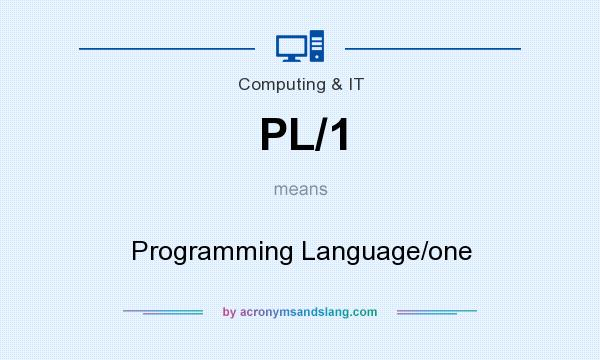 What does PL/1 mean? It stands for Programming Language/one