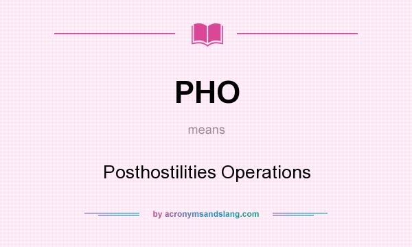 What does PHO mean? It stands for Posthostilities Operations