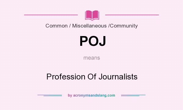 What does POJ mean? It stands for Profession Of Journalists