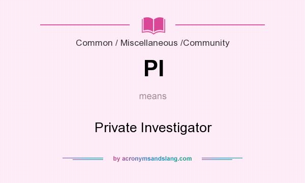 What does PI mean? It stands for Private Investigator