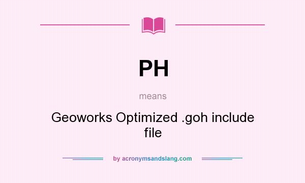 What does PH mean? It stands for Geoworks Optimized .goh include file