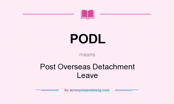 What does PODL mean? It stands for Post Overseas Detachment Leave