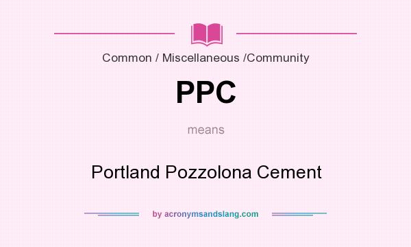 What does PPC mean? It stands for Portland Pozzolona Cement