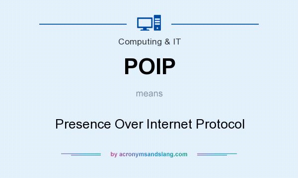 What does POIP mean? It stands for Presence Over Internet Protocol