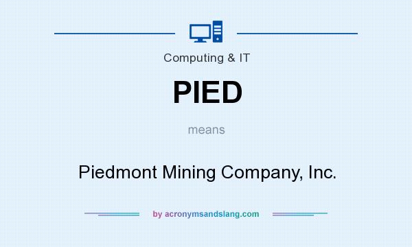 What does PIED mean? It stands for Piedmont Mining Company, Inc.