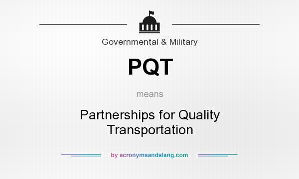 What does PQT mean? It stands for Partnerships for Quality Transportation