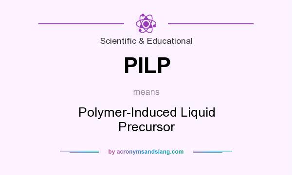 What does PILP mean? It stands for Polymer-Induced Liquid Precursor