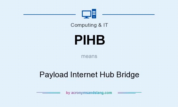 What does PIHB mean? It stands for Payload Internet Hub Bridge